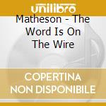 Matheson - The Word Is On The Wire cd
