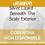 Silver Lizard - Beneath The Scaly Exterior cd
