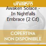 Awaken Solace - In Nightfalls Embrace (2 Cd) cd musicale di Awaken Solace