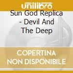 Sun God Replica - Devil And The Deep cd