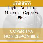 Taylor And The Makers - Gypsies Flee cd