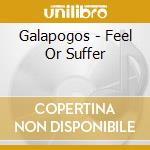 Galapogos - Feel Or Suffer cd