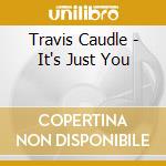 Travis Caudle - It's Just You cd musicale di Travis Caudle