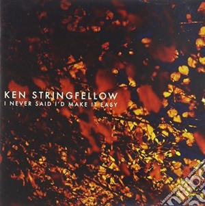 Ken Stringfellow - I Never Said I'D Make It Easy cd musicale di Ken Stringfellow