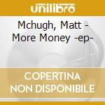 Mchugh, Matt - More Money -ep- cd