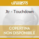Jtr - Touchdown cd musicale di Jtr