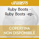 Ruby Boots - Ruby Boots -ep- cd
