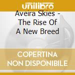 Aveira Skies - The Rise Of A New Breed cd