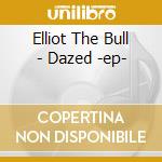 Elliot The Bull - Dazed -ep- cd
