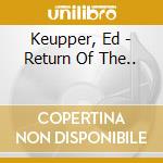 Keupper, Ed - Return Of The.. cd musicale di Keupper, Ed