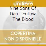 Nine Sons Of Dan - Follow The Blood cd