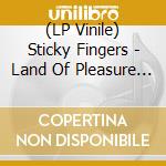 (LP Vinile) Sticky Fingers - Land Of Pleasure (Box) lp vinile di Sticky Fingers