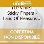 (LP Vinile) Sticky Fingers - Land Of Pleasure (Box) vinile
