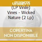 (LP Vinile) Vines - Wicked Nature (2 Lp) vinile