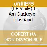 (LP Vinile) I Am Duckeye - Husband vinile