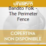 Bandito Folk - The Perimeter Fence cd