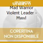 Mad Warrior  Violent Leader - Mwvl cd