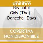 Beautiful Girls (The) - Dancehall Days cd musicale di Beautiful Girls
