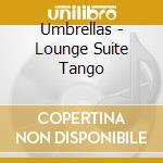 Umbrellas - Lounge Suite Tango cd