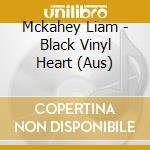 Mckahey Liam - Black Vinyl Heart (Aus) cd
