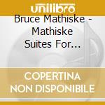 Bruce Mathiske - Mathiske Suites For Guitar & Orchestra