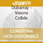 Dubarray - Visions Collide cd