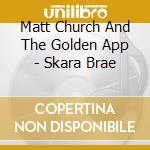 Matt Church And The Golden App - Skara Brae cd