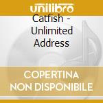 Catfish - Unlimited Address cd musicale di Catfish