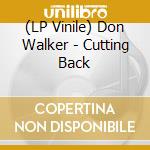 (LP Vinile) Don Walker - Cutting Back lp vinile di Don Walker