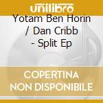 Yotam Ben Horin / Dan Cribb - Split Ep cd musicale di Yotam Ben Horin / Dan Cribb