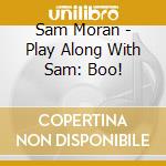 Sam Moran - Play Along With Sam: Boo! cd