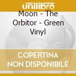 Moon - The Orbitor - Green Vinyl cd musicale di Moon