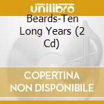 Beards-Ten Long Years (2 Cd) cd