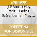 (LP Vinile) Gay Paris - Ladies & Gentlemen May We Present To You The Dark vinile