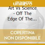 Art Vs Science - Off The Edge Of The Earth And cd