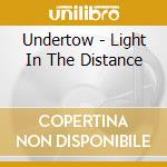 Undertow - Light In The Distance cd musicale di Undertow