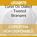 Curse Ov Dialect - Twisted Strangers cd