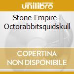 Stone Empire - Octorabbitsquidskull cd