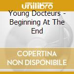 Young Docteurs - Beginning At The End cd