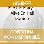 Electric Mary - Alive In Hell Dorado cd musicale di Electric Mary