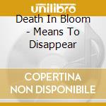 Death In Bloom - Means To Disappear cd musicale di Death In Bloom