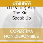 (LP Vinile) Alex The Kid - Speak Up lp vinile di Alex The Kid