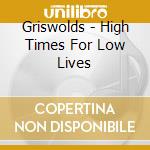 Griswolds - High Times For Low Lives cd