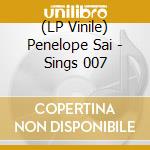 (LP Vinile) Penelope Sai - Sings 007 vinile