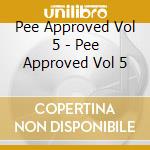 Pee Approved Vol 5 - Pee Approved Vol 5 cd
