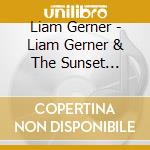 Liam Gerner - Liam Gerner & The Sunset Pushers cd musicale di Liam Gerner