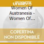 Women Of Austranesia - Women Of Austranesia cd