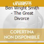 Ben Wright Smith - The Great Divorce cd musicale di Ben Wright Smith
