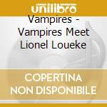 Vampires - Vampires Meet Lionel Loueke cd