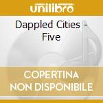 Dappled Cities - Five